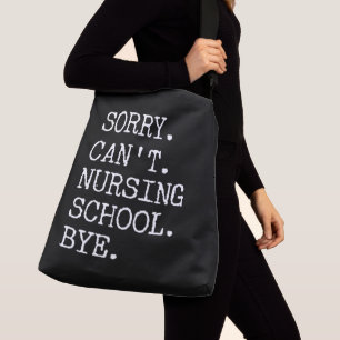 Sorry Can't Nursing School Bye Funny Student Nurse Crossbody Bag