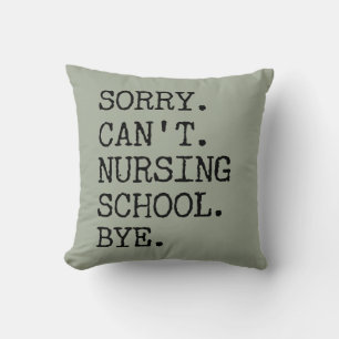 Sorry Can't Nursing School Bye Funny Student Nurse Cushion