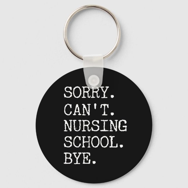 Sorry Can't Nursing School Bye Funny Student Nurse Key Ring (Front)