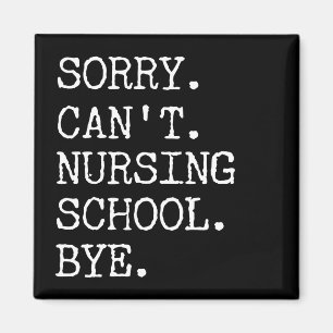 Sorry Can't Nursing School Bye Funny Student Nurse Magnet