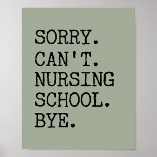 Sorry Can't Nursing School Bye Funny Student Nurse Poster