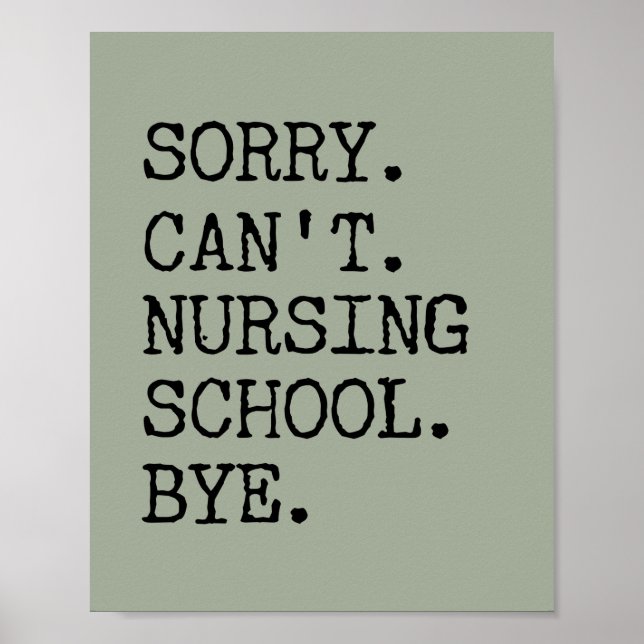 Sorry Can't Nursing School Bye Funny Student Nurse Poster (Front)