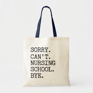 Sorry Can't Nursing School Bye Funny Student Nurse Tote Bag
