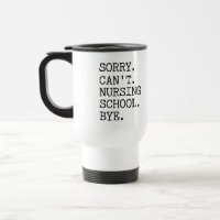 Sorry Can't Nursing School Bye Funny Student Nurse