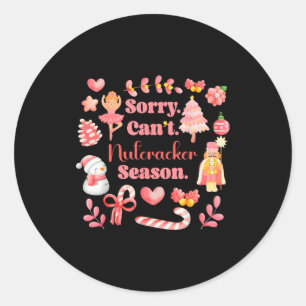 Sorry Can't Nutcracker Season Christmas Ballet Nk  Classic Round Sticker