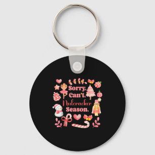 Sorry Can't Nutcracker Season Christmas Ballet Nk Key Ring