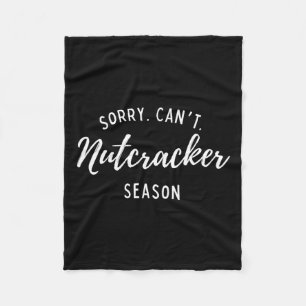 Sorry Can't Nutcracker Season Christmas Xmas Famil Fleece Blanket