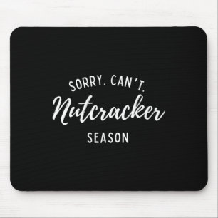 Sorry Can't Nutcracker Season Christmas Xmas Famil Mouse Mat