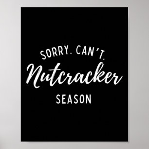 Sorry Can't Nutcracker Season Christmas Xmas Famil Poster