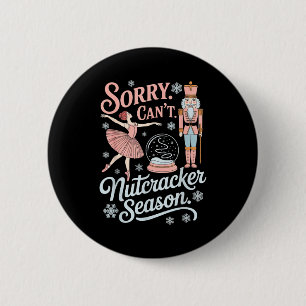 Sorry Can't Nutcracker Season Funny Christmas Quot 6 Cm Round Badge