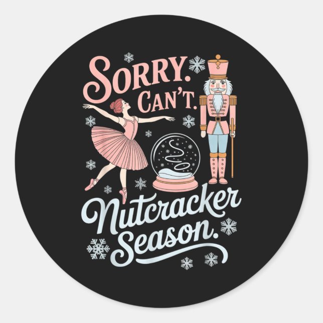 Sorry Can't Nutcracker Season Funny Christmas Quot Classic Round Sticker (Front)
