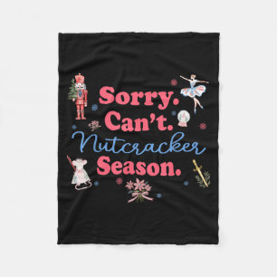 Sorry Can't Nutcracker Season Holiday Merry Christ Fleece Blanket