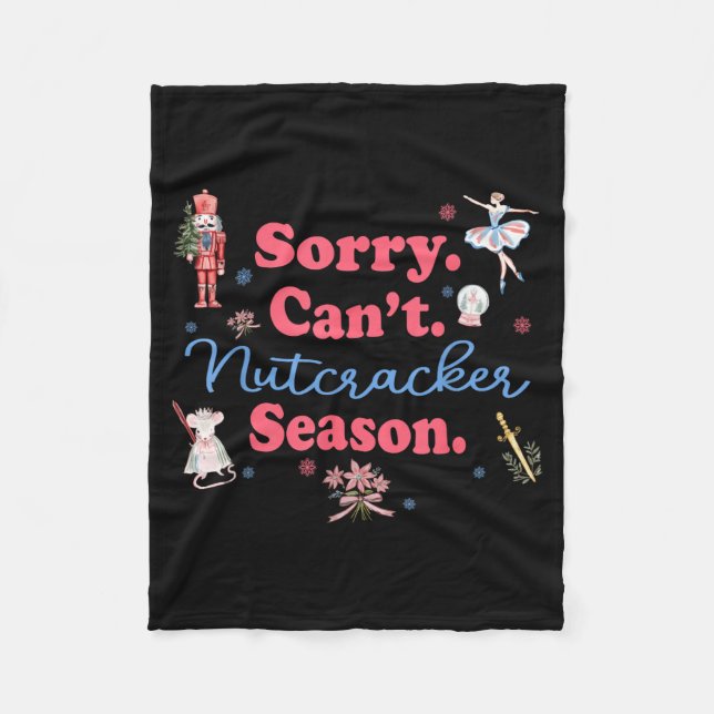 Sorry Can't Nutcracker Season Holiday Merry Christ Fleece Blanket (Front)