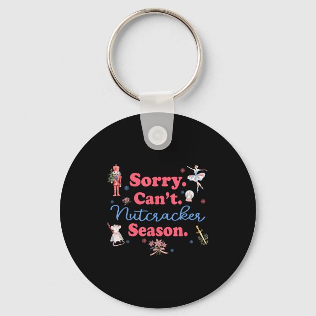 Sorry Can't Nutcracker Season Holiday Merry Christ Key Ring (Front)