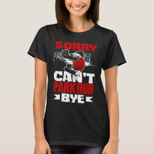 Sorry Can't Parkour Bye Free Running Parkour T-Shirt