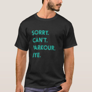 Sorry Cant Parkour Bye Parkour For Boys T-Shirt