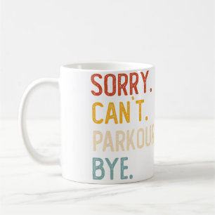 Sorry Can'T Parkour Bye Shirts Funny Parkour Lover Coffee Mug