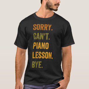 Sorry Cant Piano Lesson Bye Retro Vintage Text Tan T-Shirt