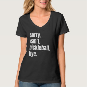 Sorry Can't Pickleball Bye Funny Pickleball Player T-Shirt