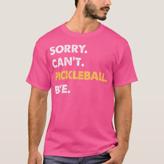 Sorry Can'T Pickleball Bye Funny Pickleball T-Shirt