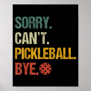 Sorry can't pickleball bye pickleball player pickl poster