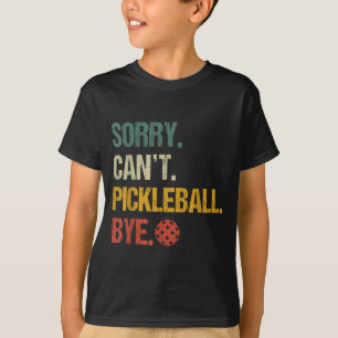 Sorry can't pickleball bye pickleball player pickl T-Shirt
