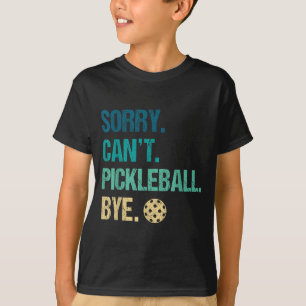 Sorry can't pickleball bye pickleball player pickl T-Shirt