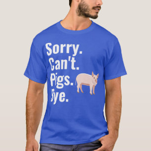 Sorry Can't Pigs Bye Shirt Funny Pig Lover Premium