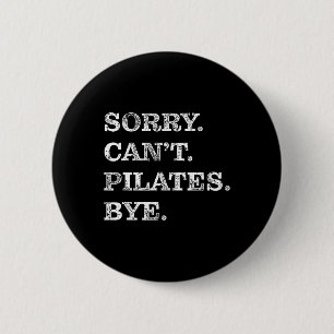 Sorry Can't Pilates Bye - Funny  6 Cm Round Badge