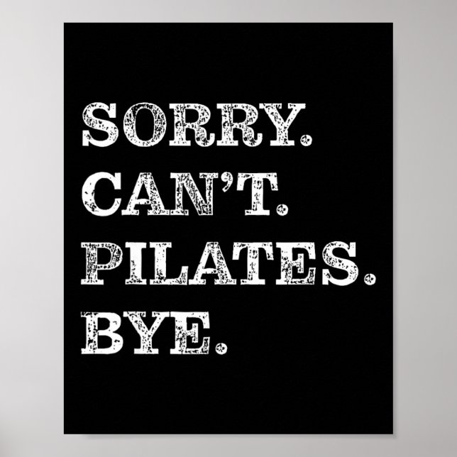 Sorry Can't Pilates Bye - Funny  Poster (Front)