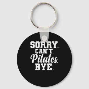 Sorry. Can't. Pilates. Bye. Powerhouse Körper Key Ring