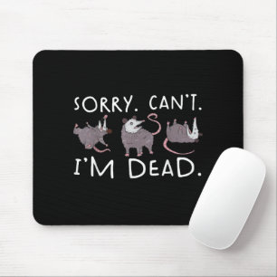 Sorry Can't Possum Dead Funny Opossum Fake Death T Mouse Mat