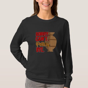 Sorry Can't Pottery Bye Clay Artist Ceramic Graph T-Shirt