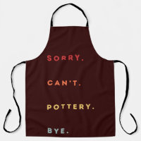 Sorry Can't Pottery Bye - Retro Funny Excuse Sayin