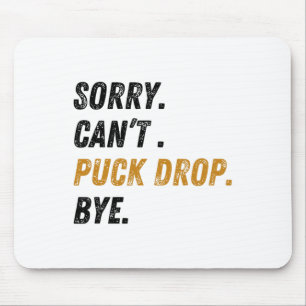 Sorry Can't Puck Drop Bye Hockey Mouse Mat