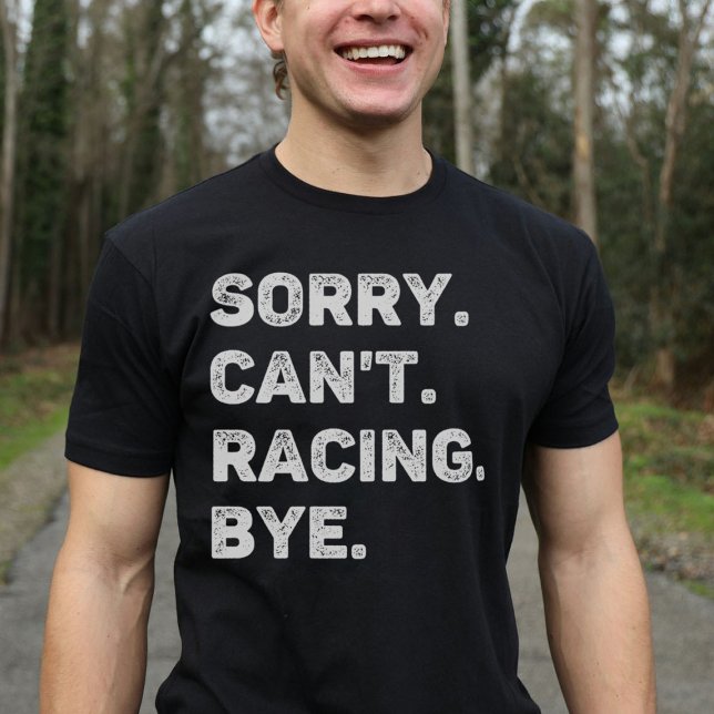 Sorry Can't Racing Bye Funny Racing Lover T-Shirt (Creator Uploaded)