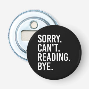 Sorry Can't Reading Bye Funny Book Lovers Bottle Opener