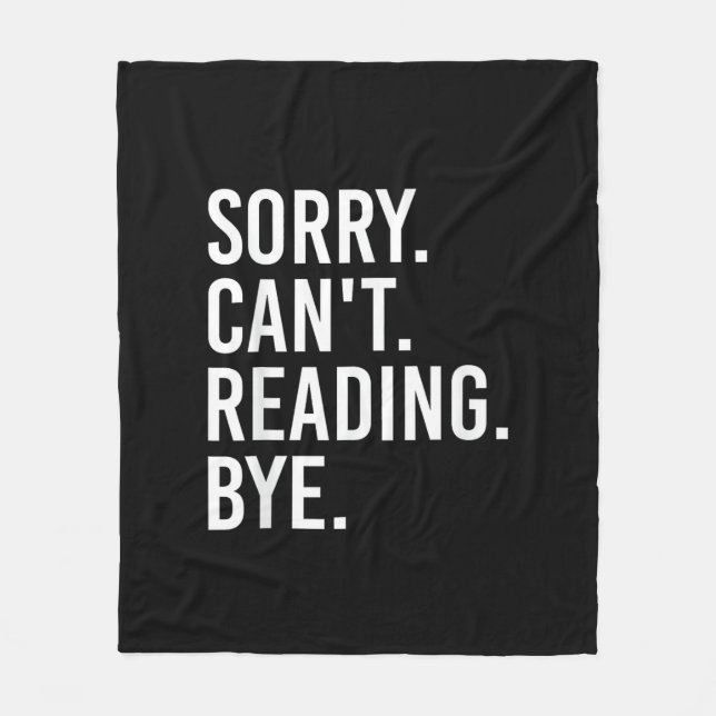 Sorry Can't Reading Bye Funny Book Lovers Fleece Blanket (Front)