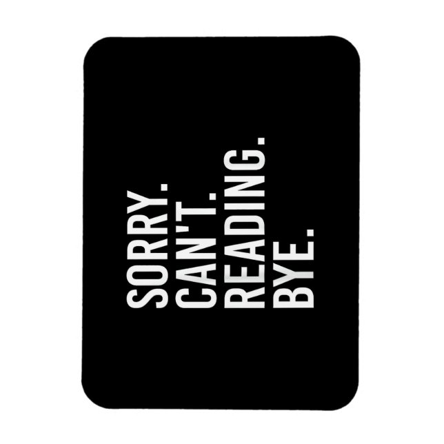 Sorry Can't Reading Bye Funny Book Lovers Magnet (Vertical)