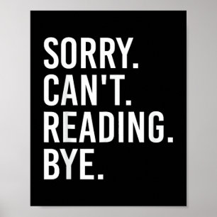 Sorry Can't Reading Bye Funny Book Lovers Poster