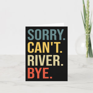 Sorry Can't River Bye Funny Hiking Card