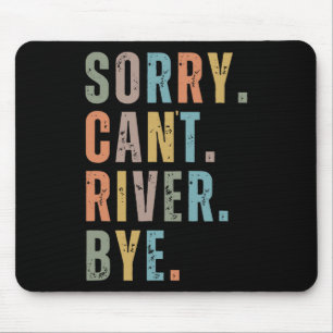 Sorry Can't River Bye Mouse Mat