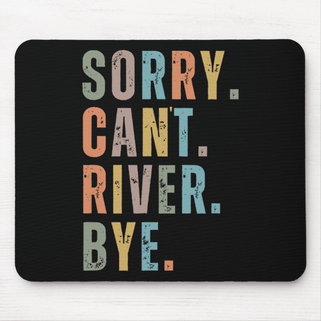 Sorry Can't River Bye  Mouse Mat (Front)