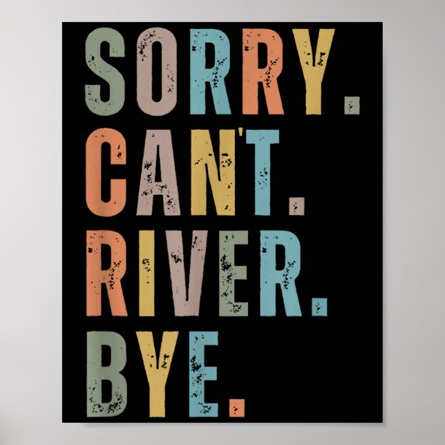 Sorry Can't River Bye, River Vibes, River Boating  Poster (Front)