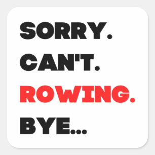 Sorry. Can't. Rowing. Bye. Square Sticker