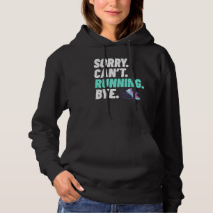 Sorry Cant Running Bye Funny Runner Hoodie