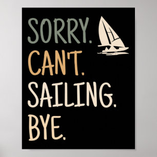 Sorry Can't Sailing Boating Yachts Racing Skippers Poster