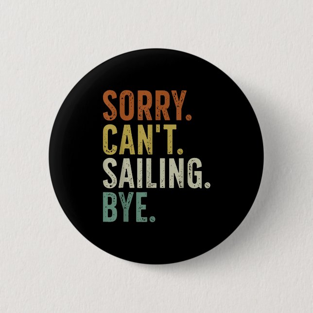 Sorry Can't Sailing Bye  6 Cm Round Badge (Front)