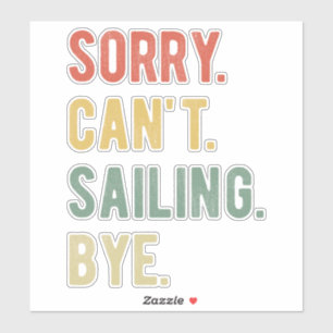 Sorry Can't Sailing Bye II