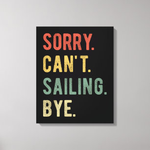 Sorry Can't Sailing Bye II Canvas Print